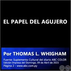EL PAPEL DEL AGUJERO - Por THOMAS L. WHIGHAM - Domingo, 09 de Abril de 2023